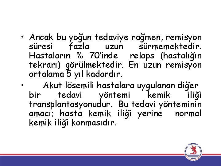  • Ancak bu yoğun tedaviye rağmen, remisyon süresi fazla uzun sürmemektedir. Hastaların %