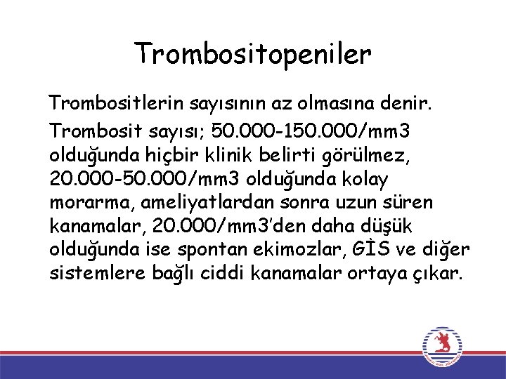 Trombositopeniler Trombositlerin sayısının az olmasına denir. Trombosit sayısı; 50. 000 -150. 000/mm 3 olduğunda