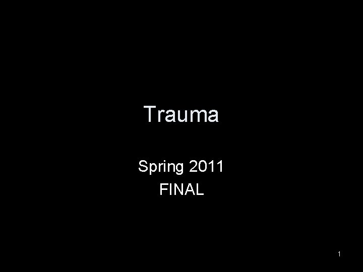 Trauma Spring 2011 FINAL 1 