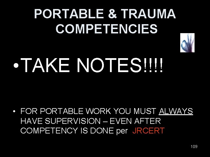 PORTABLE & TRAUMA COMPETENCIES • TAKE NOTES!!!! • FOR PORTABLE WORK YOU MUST ALWAYS