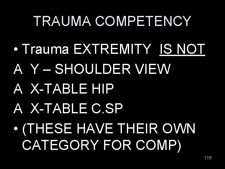 TRAUMA COMPETENCY • Trauma EXTREMITY IS NOT A Y – SHOULDER VIEW A X-TABLE