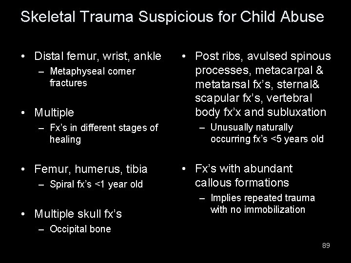 Skeletal Trauma Suspicious for Child Abuse • Distal femur, wrist, ankle – Metaphyseal corner