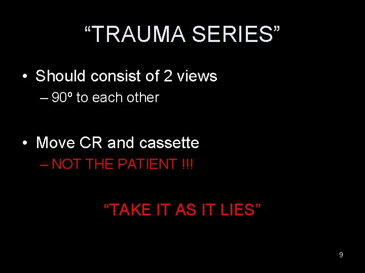 “TRAUMA SERIES” • Should consist of 2 views – 90º to each other •