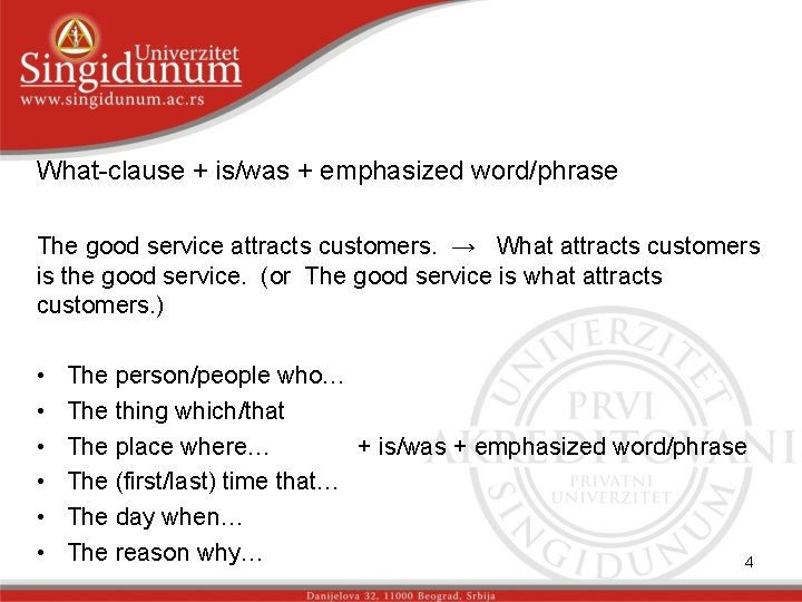 What-clause + is/was + emphasized word/phrase The good service attracts customers. → What attracts