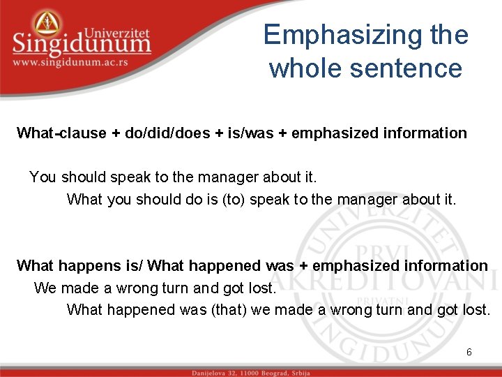 Emphasizing the whole sentence What-clause + do/did/does + is/was + emphasized information You should