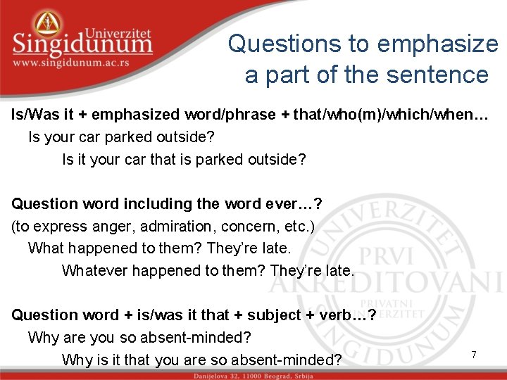 Questions to emphasize a part of the sentence Is/Was it + emphasized word/phrase +