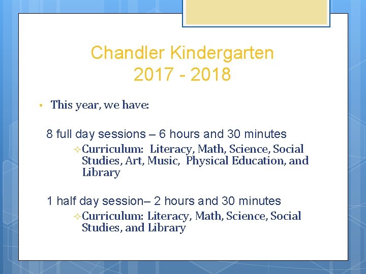Chandler Kindergarten 2017 - 2018 • This year, we have: 8 full day sessions