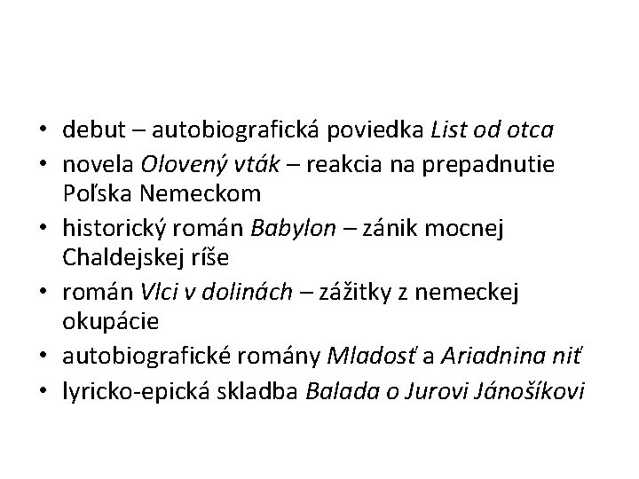  • debut – autobiografická poviedka List od otca • novela Olovený vták –