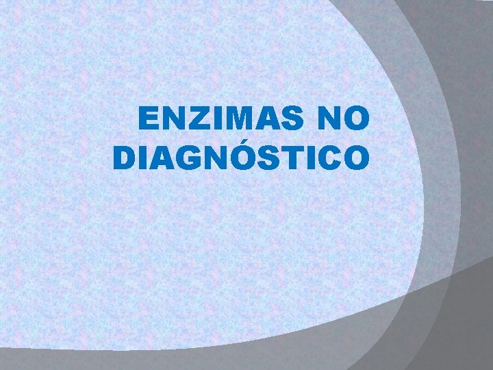 ENZIMAS NO DIAGNÓSTICO 