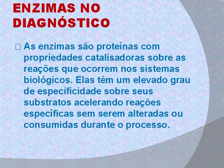 ENZIMAS NO DIAGNÓSTICO � As enzimas são proteínas com propriedades catalisadoras sobre as reações