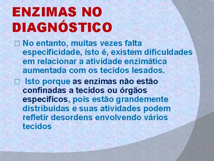 ENZIMAS NO DIAGNÓSTICO No entanto, muitas vezes falta especificidade, isto é, existem dificuldades em