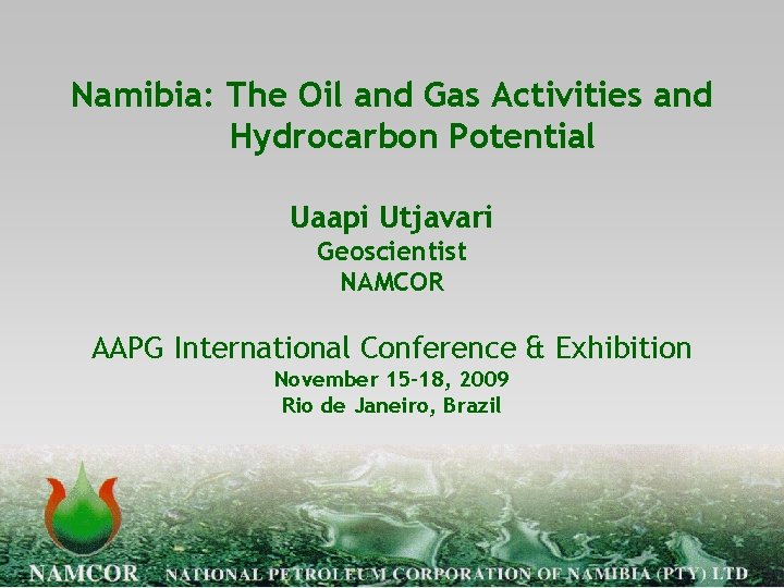 Namibia: The Oil and Gas Activities and Hydrocarbon Potential Uaapi Utjavari Geoscientist NAMCOR AAPG