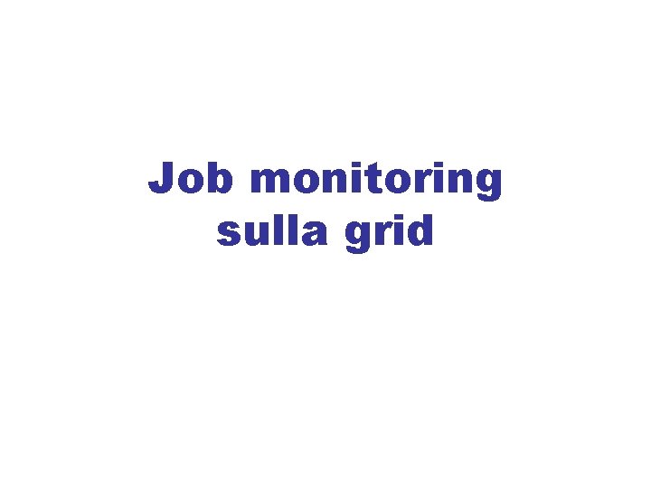 Job monitoring sulla grid 