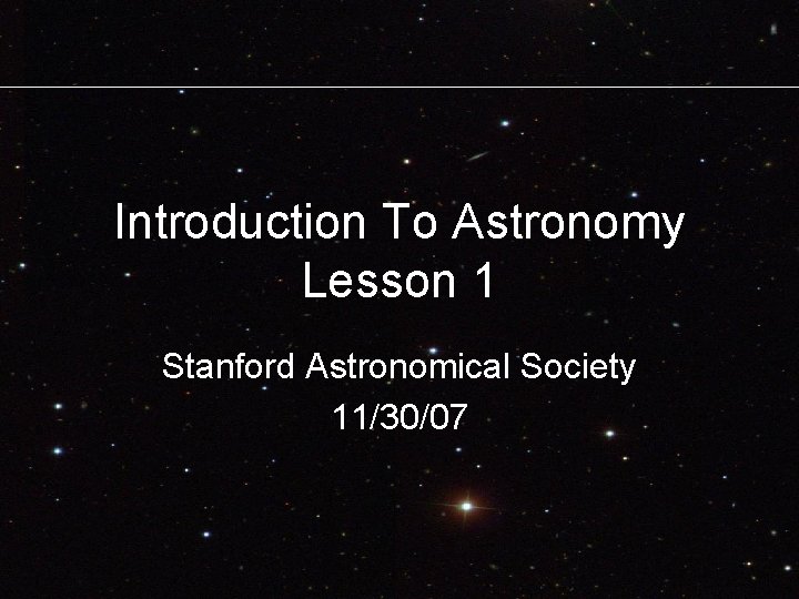 Introduction To Astronomy Lesson 1 Stanford Astronomical Society 11/30/07 