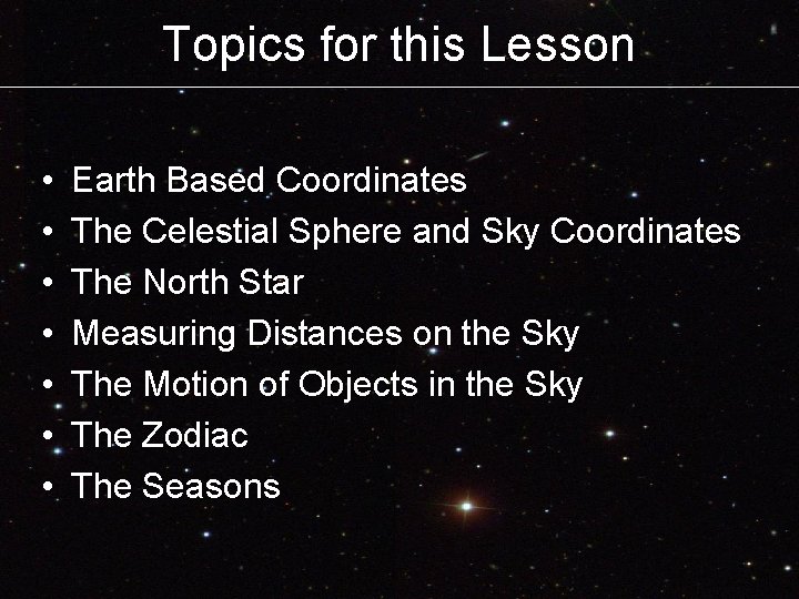 Topics for this Lesson • • Earth Based Coordinates The Celestial Sphere and Sky