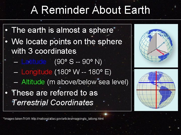 A Reminder About Earth • The earth is almost a sphere • We locate