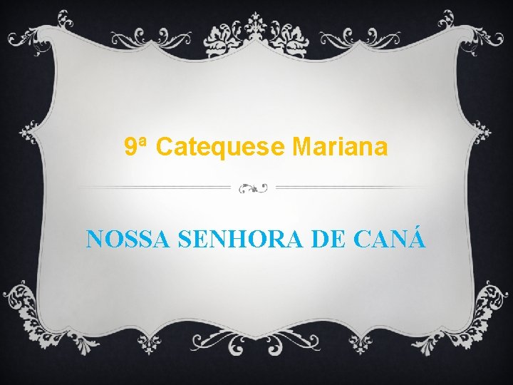 9ª Catequese Mariana NOSSA SENHORA DE CANÁ 