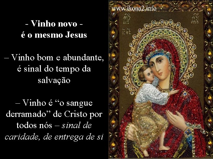 - Vinho novo é o mesmo Jesus – Vinho bom e abundante, é sinal