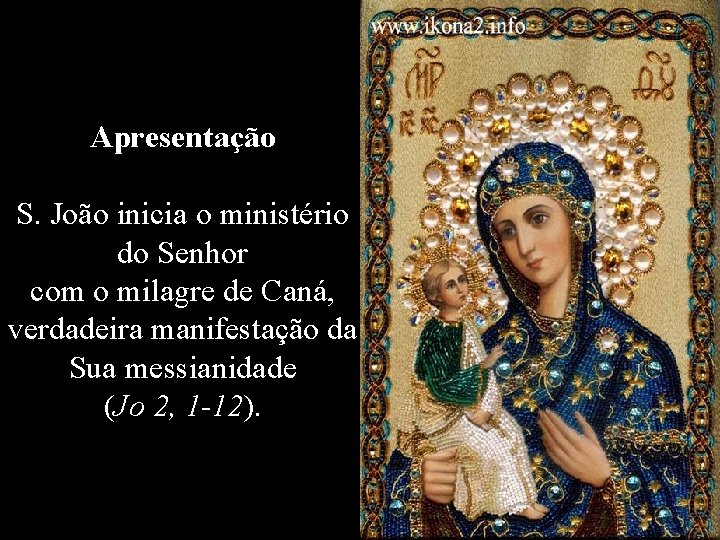 Apresentação S. João inicia o ministério do Senhor com o milagre de Caná, verdadeira