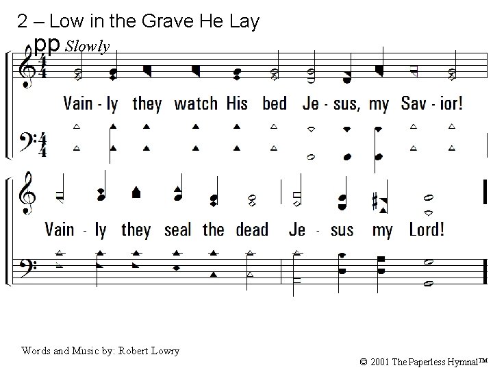 2 – Low in the Grave He Lay pp Slowly 2. Vainly they watch