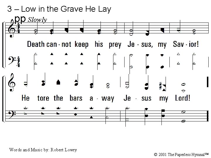 3 – Low in the Grave He Lay pp Slowly 3. Death cannot keep
