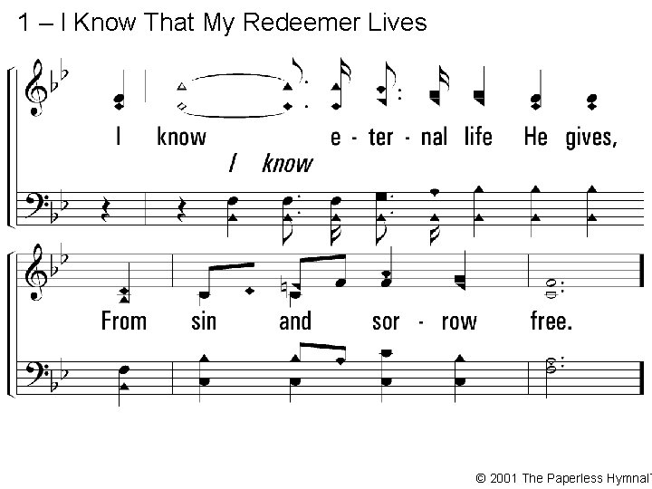 1 – I Know That My Redeemer Lives © 2001 The Paperless Hymnal™ 