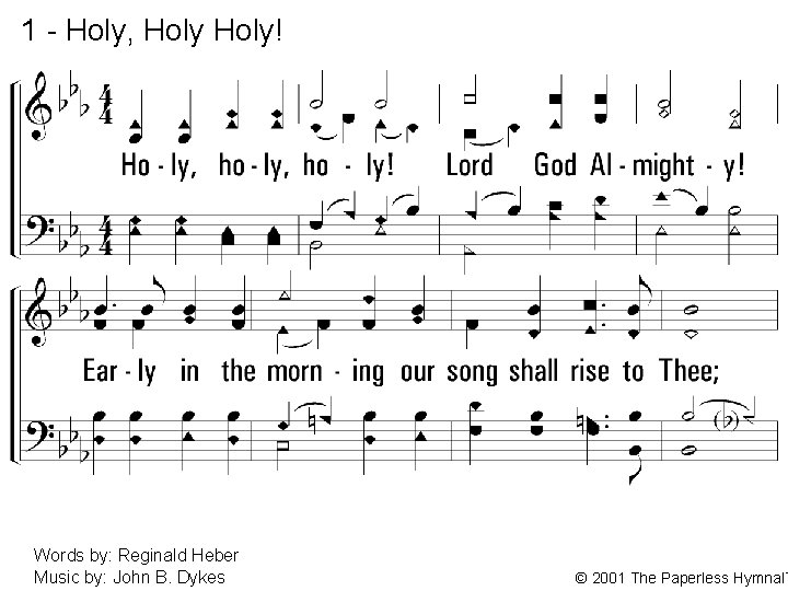 1 - Holy, Holy! 1. Holy, holy! Lord God Almighty! Early in the morning