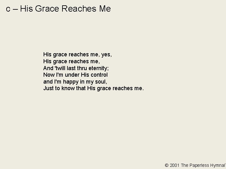 c – His Grace Reaches Me His grace reaches me, yes, His grace reaches