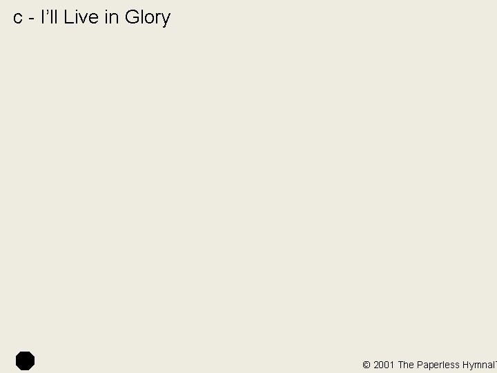 c - I’ll Live in Glory © 2001 The Paperless Hymnal™ 