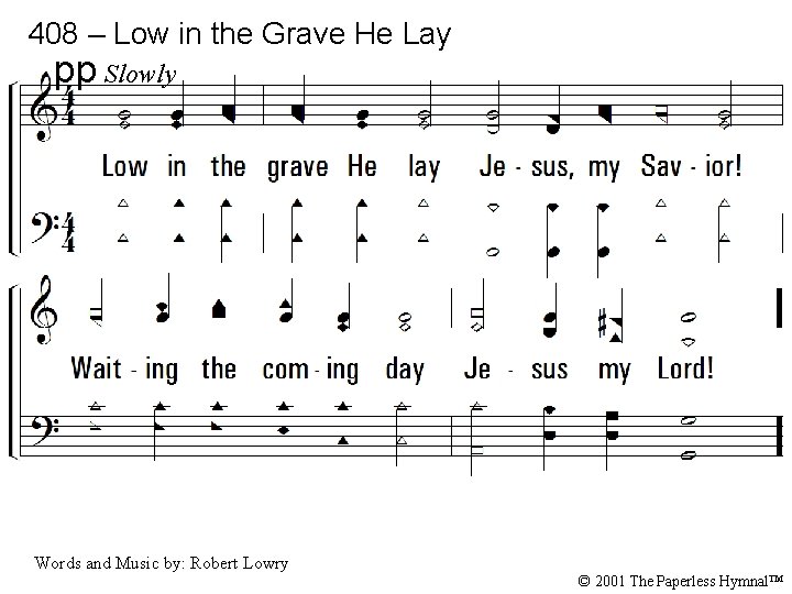 408 – Low in the Grave He Lay pp Slowly 1. Low in the