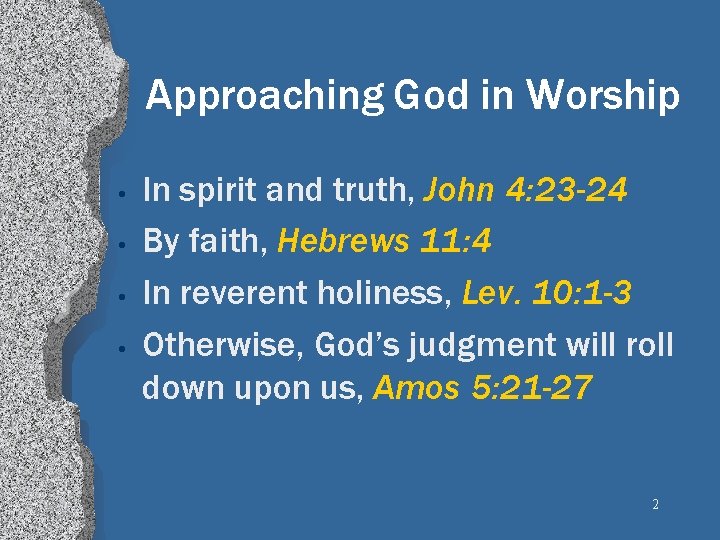 Approaching God in Worship • • In spirit and truth, John 4: 23 -24