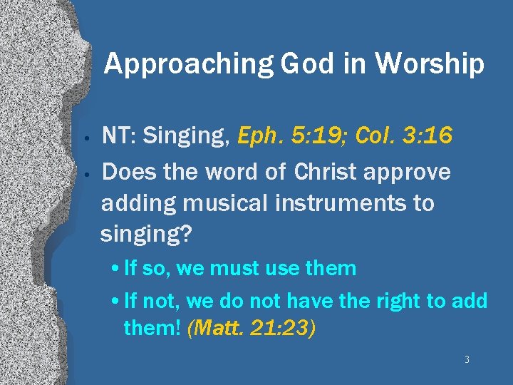 Approaching God in Worship • • NT: Singing, Eph. 5: 19; Col. 3: 16