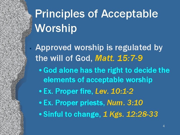 Principles of Acceptable Worship • Approved worship is regulated by the will of God,