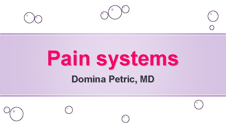 Pain systems Domina Petric, MD 