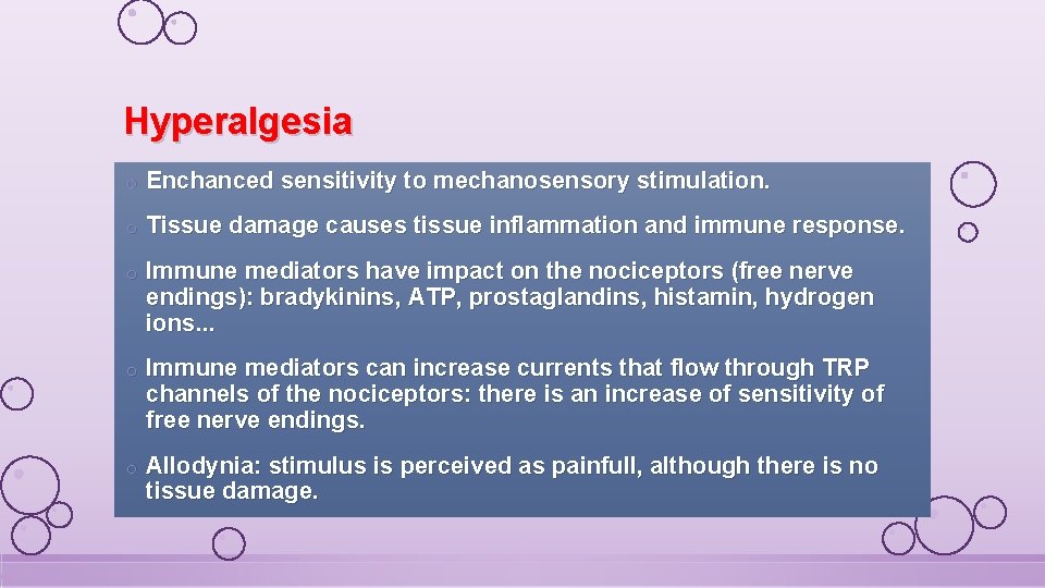 Hyperalgesia o Enchanced sensitivity to mechanosensory stimulation. o Tissue damage causes tissue inflammation and