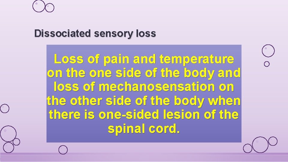Dissociated sensory loss Loss of pain and temperature on the one side of the
