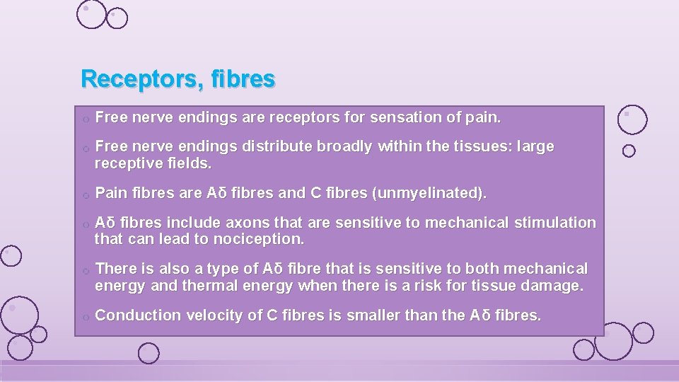 Receptors, fibres o Free nerve endings are receptors for sensation of pain. o Free