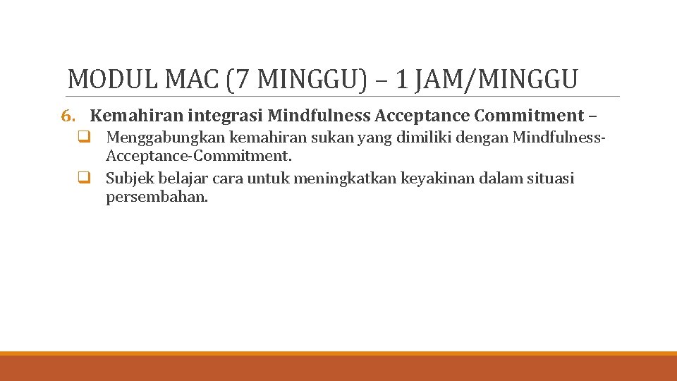 MODUL MAC (7 MINGGU) – 1 JAM/MINGGU 6. Kemahiran integrasi Mindfulness Acceptance Commitment –