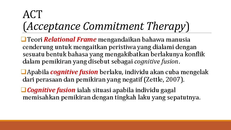 ACT (Acceptance Commitment Therapy) q. Teori Relational Frame mengandaikan bahawa manusia cenderung untuk mengaitkan