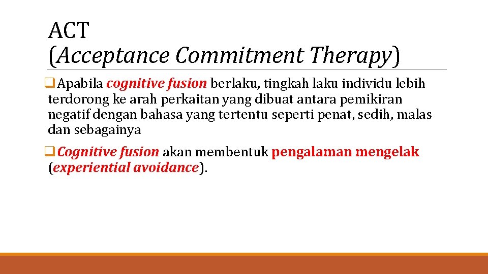 ACT (Acceptance Commitment Therapy) q. Apabila cognitive fusion berlaku, tingkah laku individu lebih terdorong
