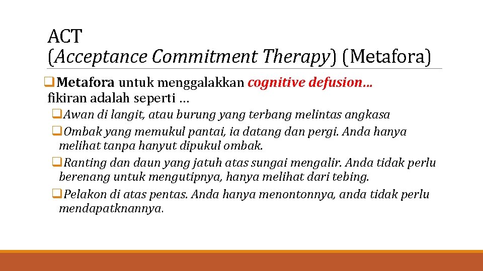 ACT (Acceptance Commitment Therapy) (Metafora) q. Metafora untuk menggalakkan cognitive defusion… fikiran adalah seperti
