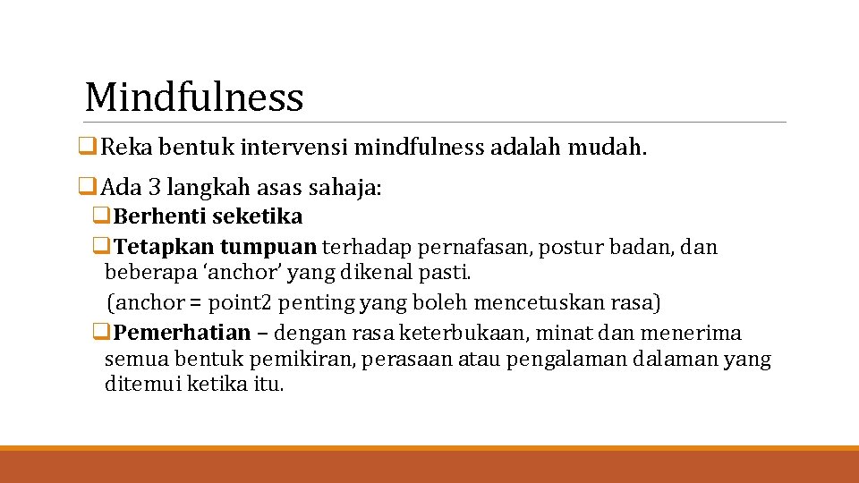 Mindfulness q. Reka bentuk intervensi mindfulness adalah mudah. q. Ada 3 langkah asas sahaja: