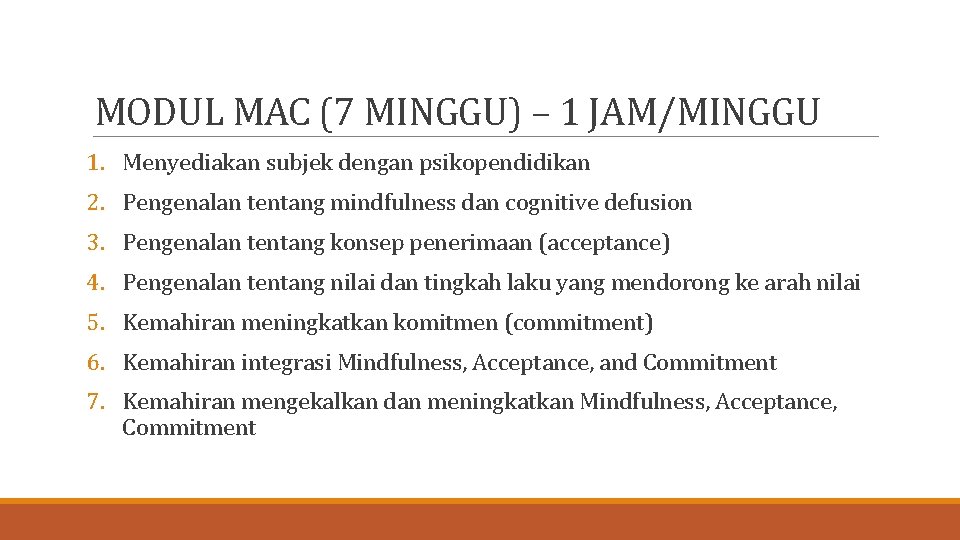 MODUL MAC (7 MINGGU) – 1 JAM/MINGGU 1. Menyediakan subjek dengan psikopendidikan 2. Pengenalan