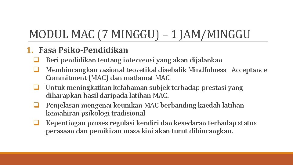 MODUL MAC (7 MINGGU) – 1 JAM/MINGGU 1. Fasa Psiko-Pendidikan q Beri pendidikan tentang