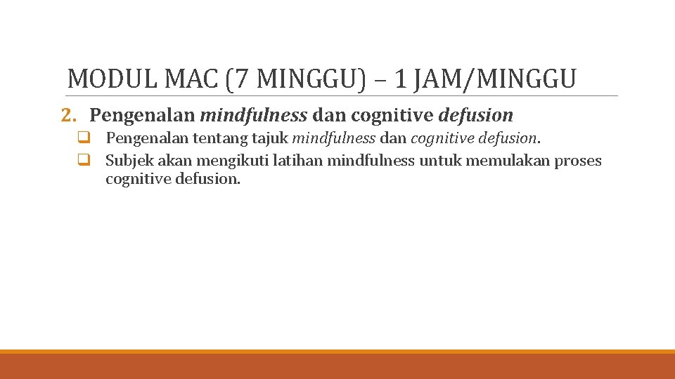 MODUL MAC (7 MINGGU) – 1 JAM/MINGGU 2. Pengenalan mindfulness dan cognitive defusion q
