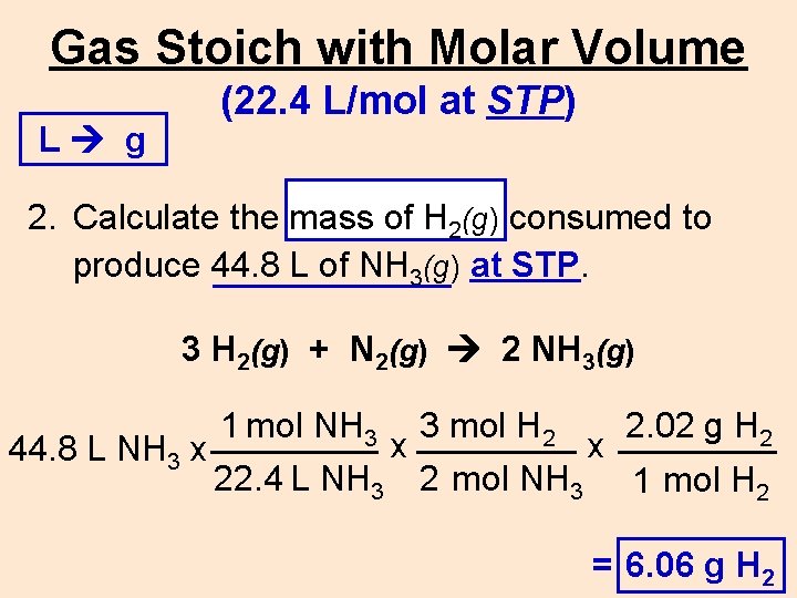 Gas Stoich with Molar Volume L g (22. 4 L/mol at STP) 2. Calculate