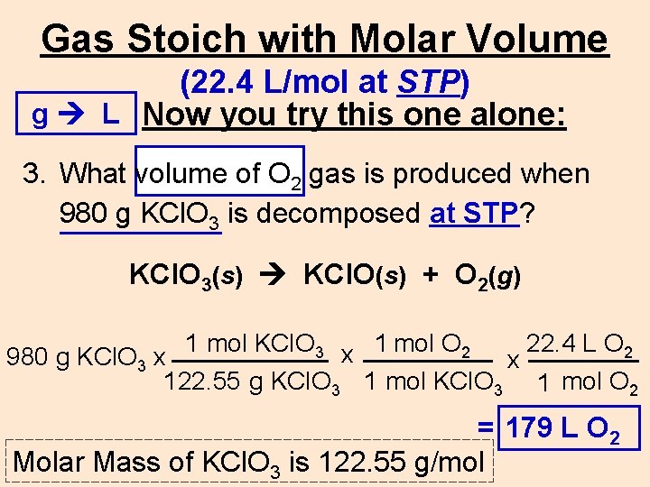 Gas Stoich with Molar Volume (22. 4 L/mol at STP) g L Now you