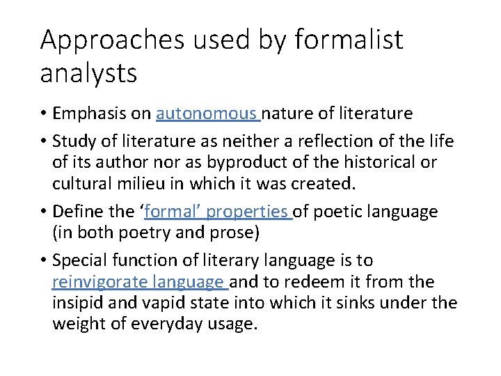 Approaches used by formalist analysts • Emphasis on autonomous nature of literature • Study