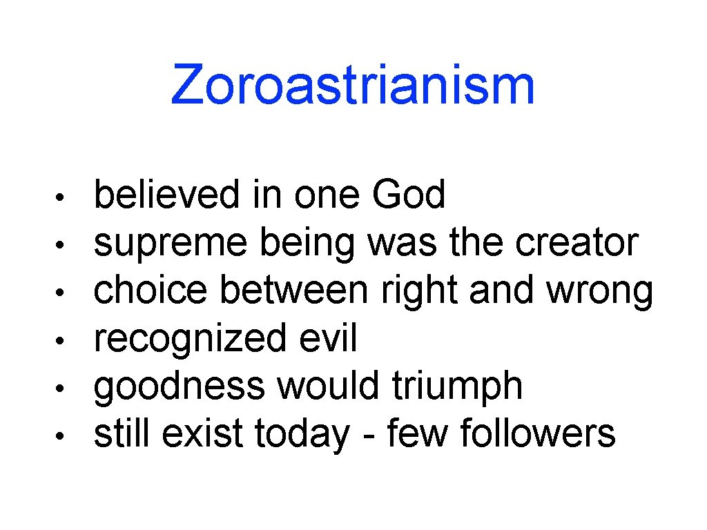 Zoroastrianism • • • believed in one God supreme being was the creator choice