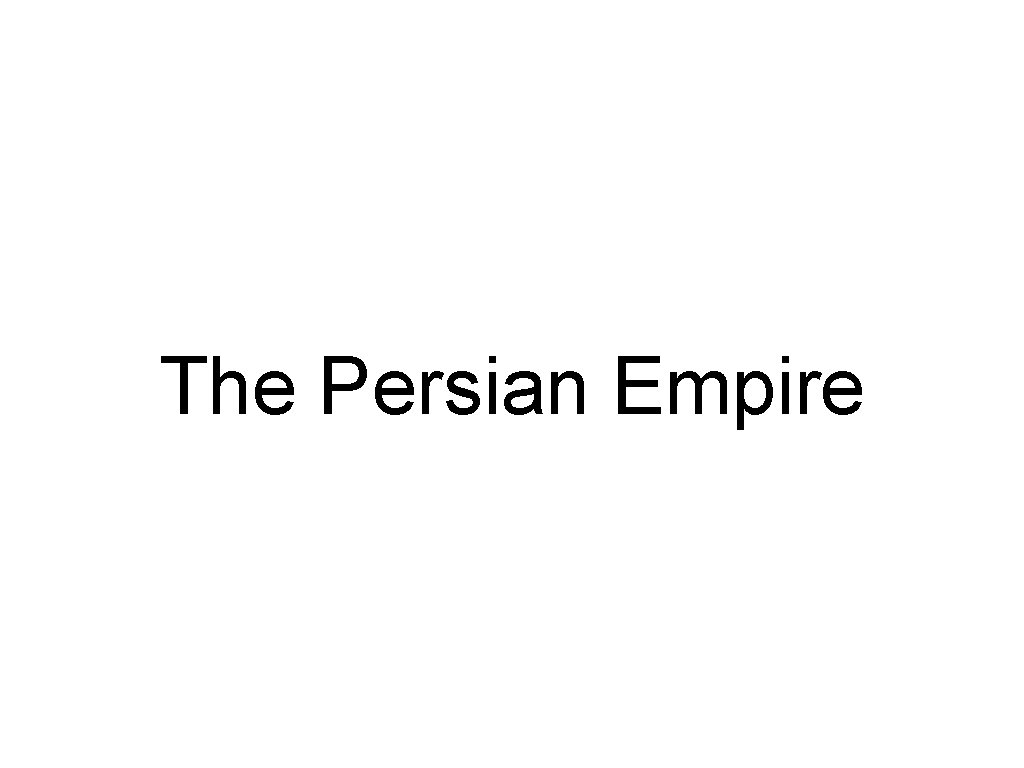 The Persian Empire 